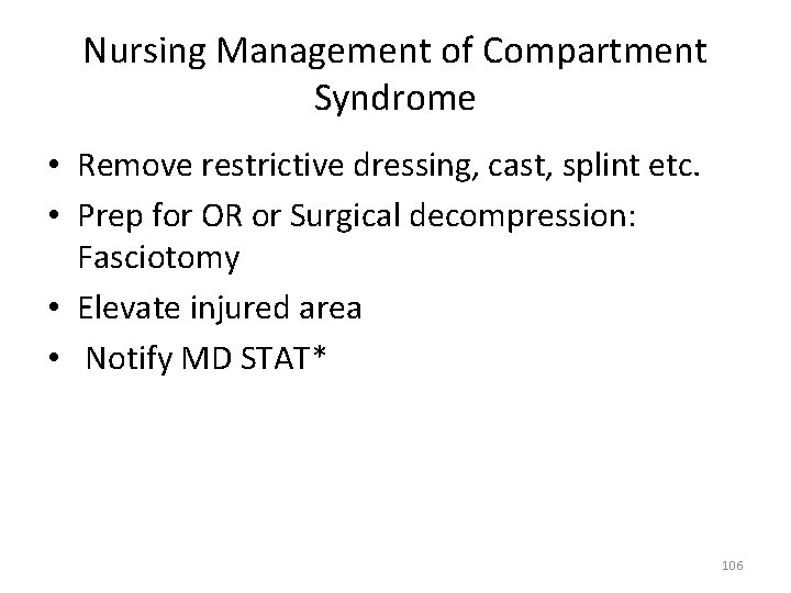 Nursing Management of Compartment Syndrome • Remove restrictive dressing, cast, splint etc. • Prep