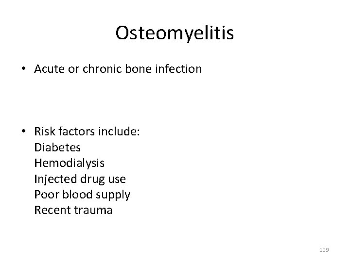 Osteomyelitis • Acute or chronic bone infection • Risk factors include: Diabetes Hemodialysis Injected