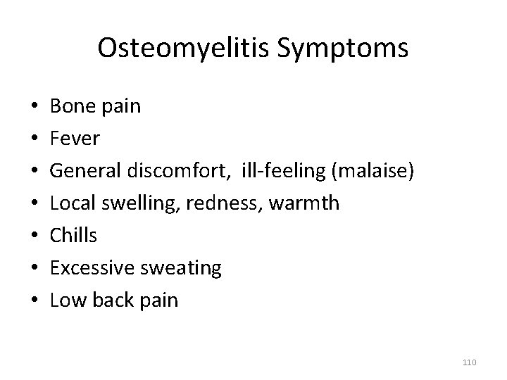 Osteomyelitis Symptoms • • Bone pain Fever General discomfort, ill‐feeling (malaise) Local swelling, redness,