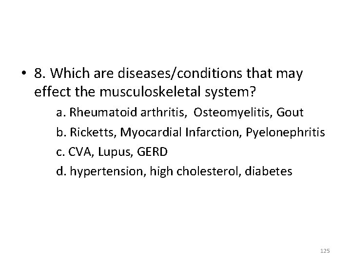  • 8. Which are diseases/conditions that may effect the musculoskeletal system? a. Rheumatoid
