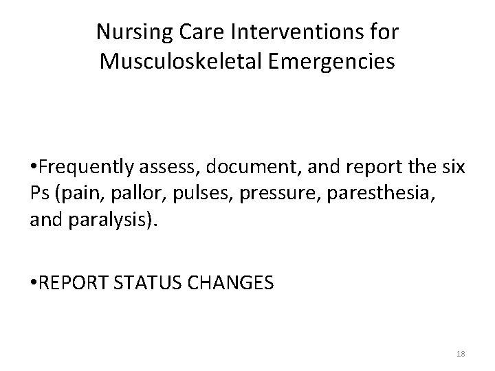 Nursing Care Interventions for Musculoskeletal Emergencies • Frequently assess, document, and report the six