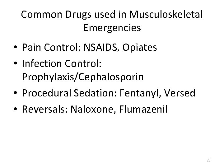 Common Drugs used in Musculoskeletal Emergencies • Pain Control: NSAIDS, Opiates • Infection Control: