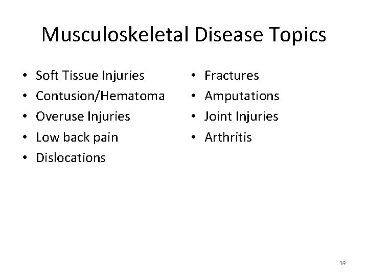 Musculoskeletal Disease Topics • • • Soft Tissue Injuries Contusion/Hematoma Overuse Injuries Low back