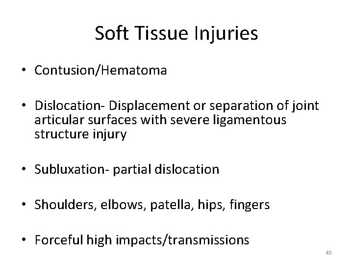 Soft Tissue Injuries • Contusion/Hematoma • Dislocation‐ Displacement or separation of joint articular surfaces