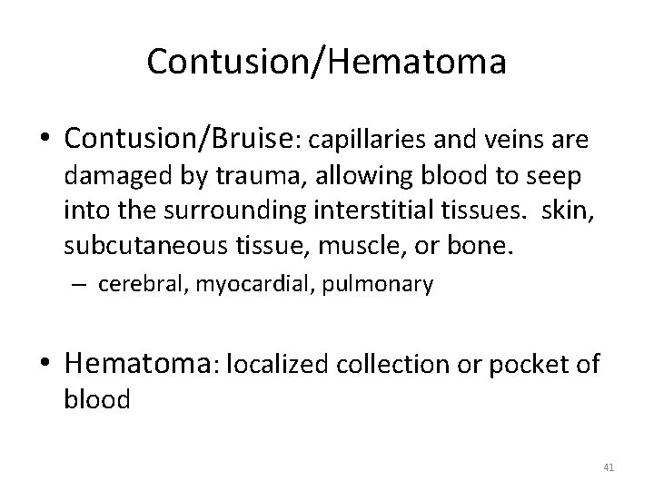 Contusion/Hematoma • Contusion/Bruise: capillaries and veins are damaged by trauma, allowing blood to seep