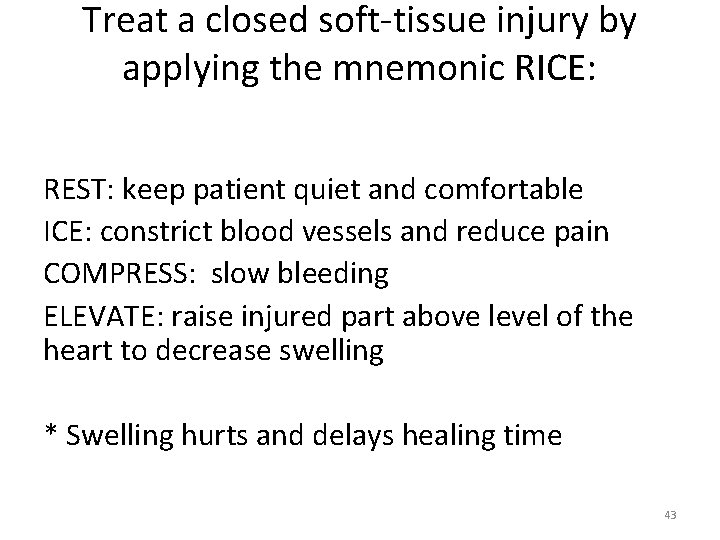 Treat a closed soft‐tissue injury by applying the mnemonic RICE: REST: keep patient quiet