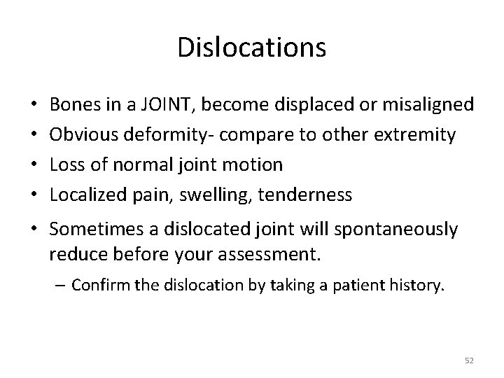 Dislocations • • Bones in a JOINT, become displaced or misaligned Obvious deformity‐ compare
