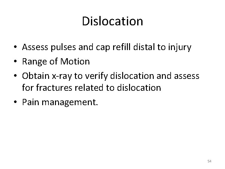 Dislocation • Assess pulses and cap refill distal to injury • Range of Motion