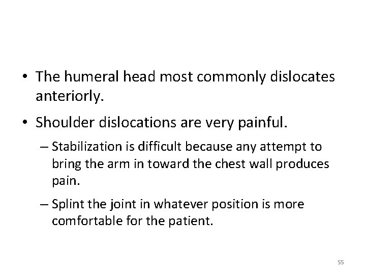  • The humeral head most commonly dislocates anteriorly. • Shoulder dislocations are very