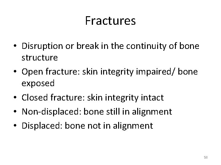 Fractures • Disruption or break in the continuity of bone structure • Open fracture:
