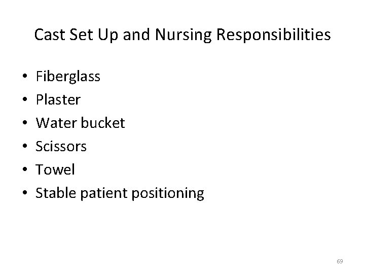 Cast Set Up and Nursing Responsibilities • • • Fiberglass Plaster Water bucket Scissors