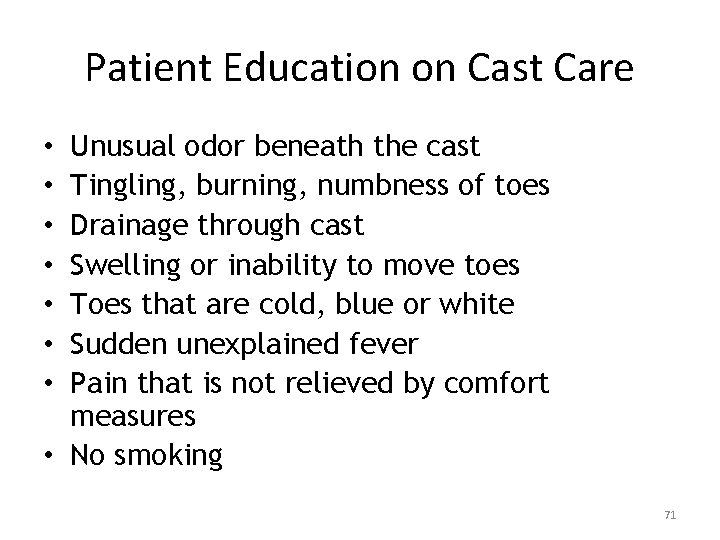 Patient Education on Cast Care Unusual odor beneath the cast Tingling, burning, numbness of