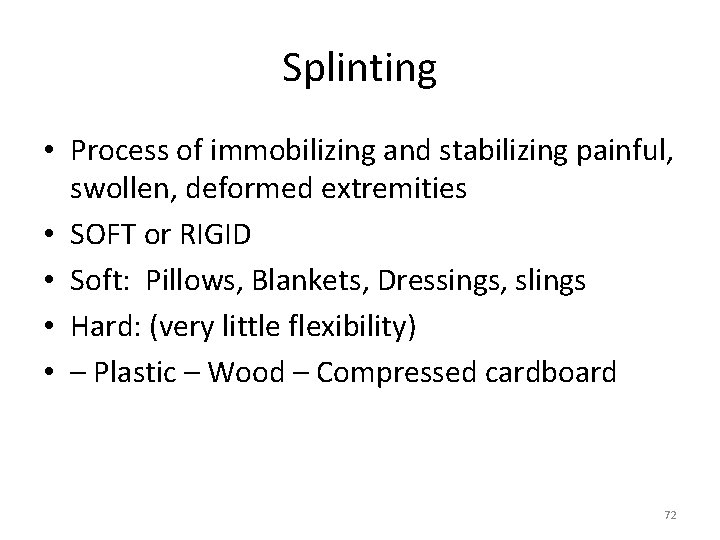 Splinting • Process of immobilizing and stabilizing painful, swollen, deformed extremities • SOFT or