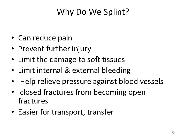 Why Do We Splint? Can reduce pain Prevent further injury Limit the damage to