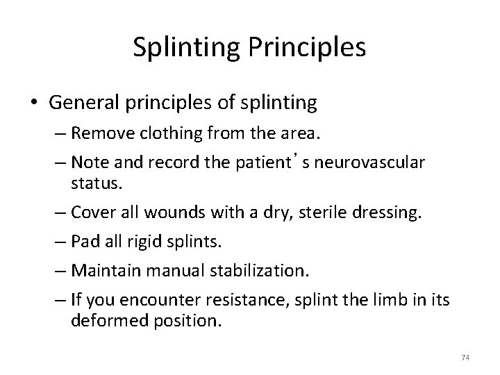 Splinting Principles • General principles of splinting – Remove clothing from the area. –