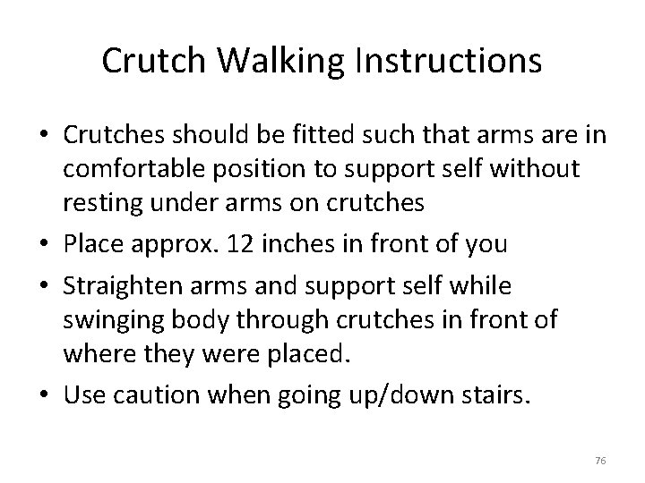 Crutch Walking Instructions • Crutches should be fitted such that arms are in comfortable