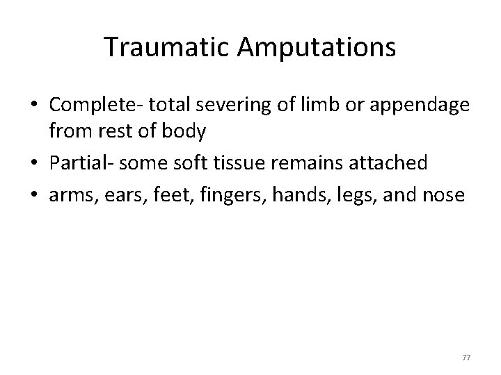 Traumatic Amputations • Complete‐ total severing of limb or appendage from rest of body