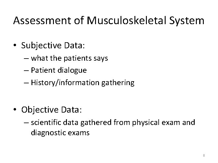 Assessment of Musculoskeletal System • Subjective Data: – what the patients says – Patient