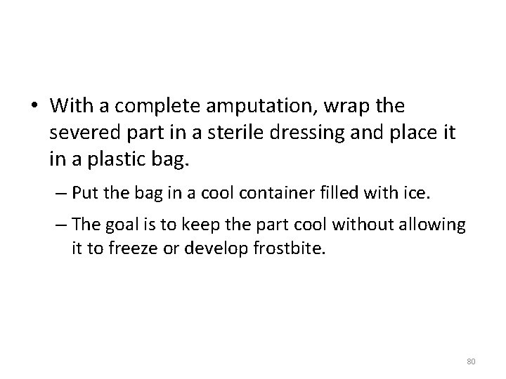  • With a complete amputation, wrap the severed part in a sterile dressing