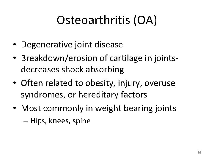 Osteoarthritis (OA) • Degenerative joint disease • Breakdown/erosion of cartilage in joints‐ decreases shock