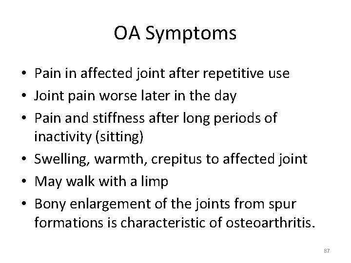 OA Symptoms • Pain in affected joint after repetitive use • Joint pain worse
