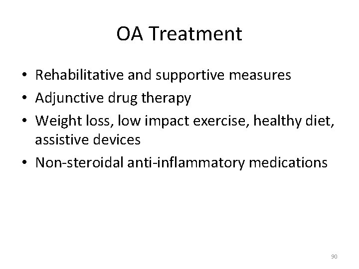 OA Treatment • Rehabilitative and supportive measures • Adjunctive drug therapy • Weight loss,