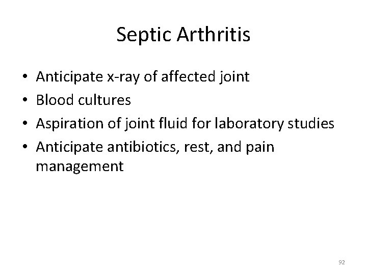 Septic Arthritis • • Anticipate x‐ray of affected joint Blood cultures Aspiration of joint
