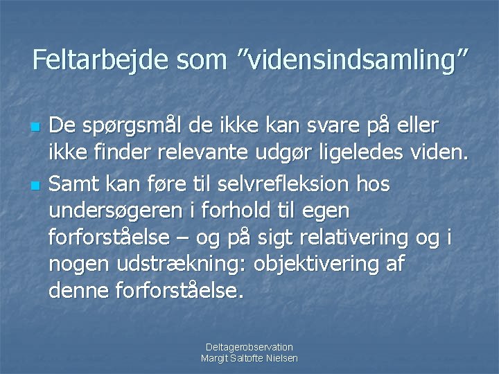 Feltarbejde som ”vidensindsamling” n n De spørgsmål de ikke kan svare på eller ikke