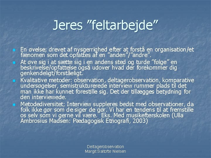 Jeres ”feltarbejde” n n En øvelse; drevet af nysgerrighed efter at forstå en organisation/et