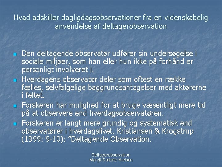 Hvad adskiller dagligdagsobservationer fra en videnskabelig anvendelse af deltagerobservation n n Den deltagende observatør