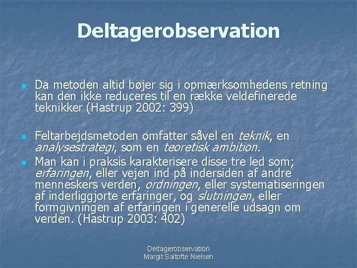 Deltagerobservation n Da metoden altid bøjer sig i opmærksomhedens retning kan den ikke reduceres