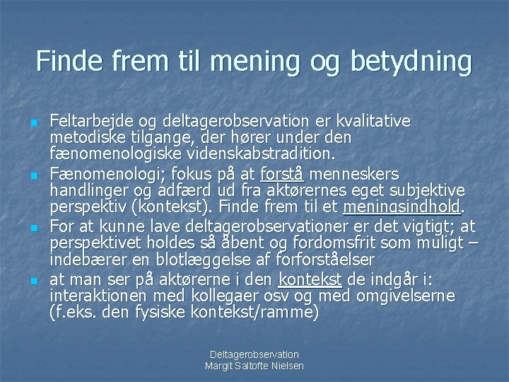 Finde frem til mening og betydning n n Feltarbejde og deltagerobservation er kvalitative metodiske