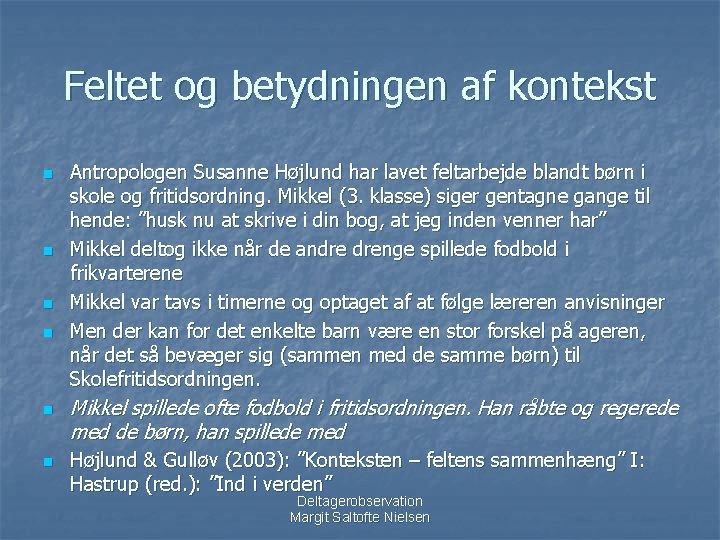 Feltet og betydningen af kontekst n n n Antropologen Susanne Højlund har lavet feltarbejde