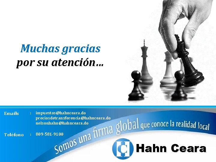 Muchas gracias por su atención… Emails : impuestos@hahnceara. do preciosdetransferencia@hahnceara. do nelsonhahn@hahnceara. do Teléfono