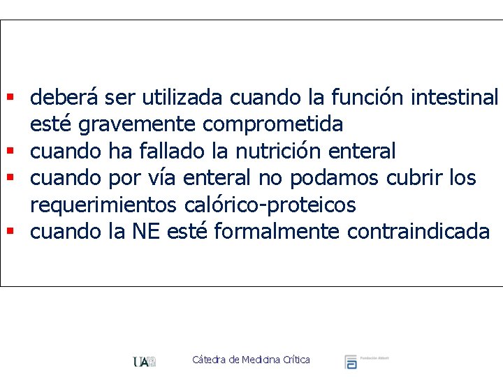§ deberá ser utilizada cuando la función intestinal esté gravemente comprometida § cuando ha