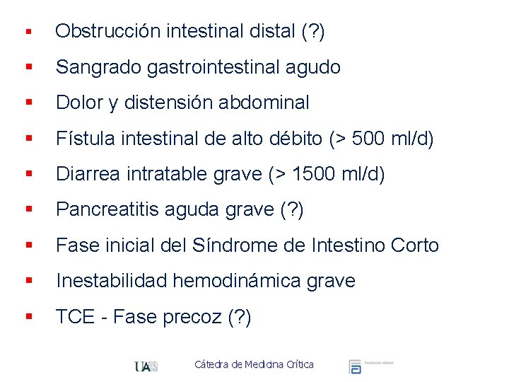 § Obstrucción intestinal distal (? ) § Sangrado gastrointestinal agudo § Dolor y distensión