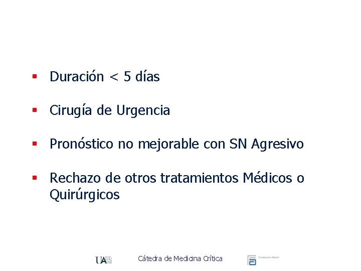 § Duración < 5 días § Cirugía de Urgencia § Pronóstico no mejorable con