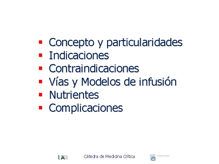 § § § Concepto y particularidades Indicaciones Contraindicaciones Vías y Modelos de infusión Nutrientes