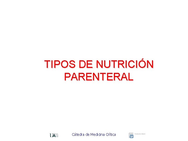 TIPOS DE NUTRICIÓN PARENTERAL Cátedra de Medicina Crítica 