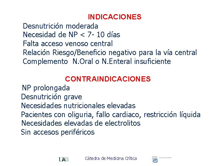 INDICACIONES Desnutrición moderada Necesidad de NP < 7 - 10 días Falta acceso venoso