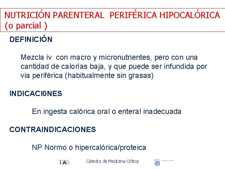 NUTRICIÓN PARENTERAL PERIFÉRICA HIPOCALÓRICA (o parcial ) DEFINICIÓN Mezcla iv con macro y micronutrientes,