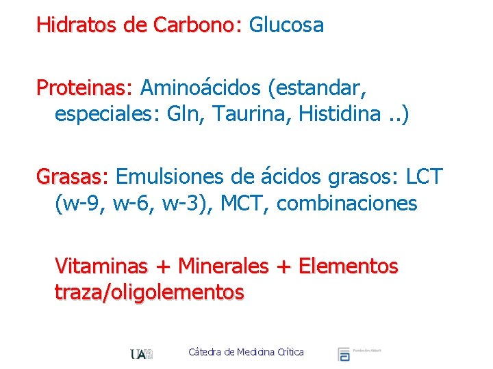 Hidratos de Carbono: Carbono Glucosa Proteinas: Proteinas Aminoácidos (estandar, especiales: Gln, Taurina, Histidina. .