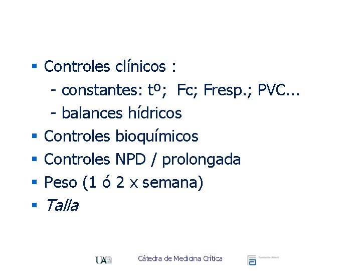 § Controles clínicos : - constantes: tº; Fc; Fresp. ; PVC. . . -