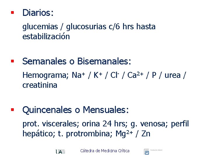 § Diarios: glucemias / glucosurias c/6 hrs hasta estabilización § Semanales o Bisemanales: Hemograma;