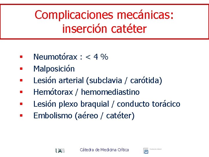 Complicaciones mecánicas: inserción catéter § § § Neumotórax : < 4 % Malposición Lesión