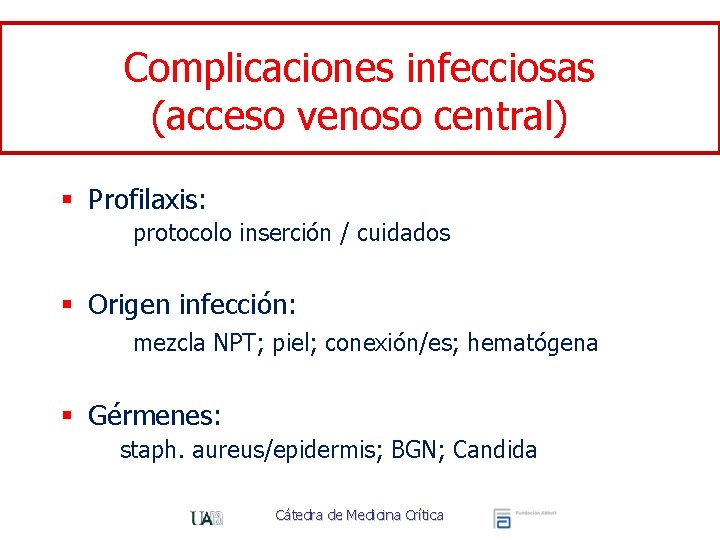 Complicaciones infecciosas (acceso venoso central) § Profilaxis: protocolo inserción / cuidados § Origen infección: