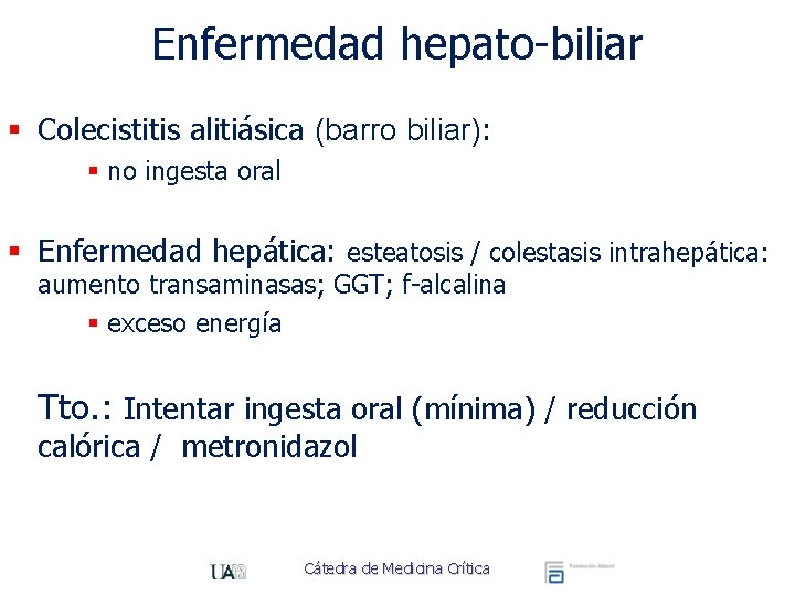 Enfermedad hepato-biliar § Colecistitis alitiásica (barro biliar): § no ingesta oral § Enfermedad hepática: