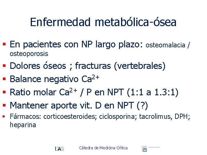 Enfermedad metabólica-ósea § En pacientes con NP largo plazo: osteomalacia / osteoporosis § §