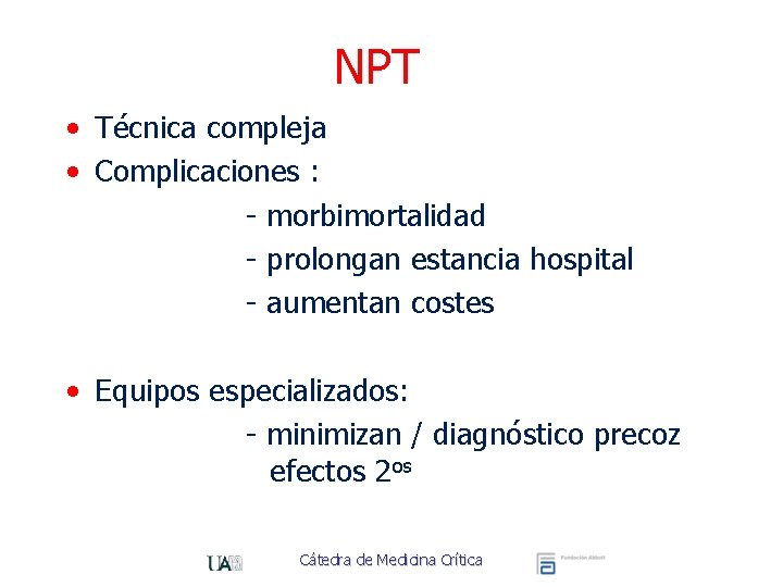 NPT • Técnica compleja • Complicaciones : - morbimortalidad - prolongan estancia hospital -