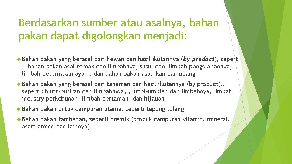 Berdasarkan sumber atau asalnya, bahan pakan dapat digolongkan menjadi: Bahan pakan yang berasal dari